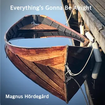 Everything's Gonna Be Alright by Magnus Hördegård