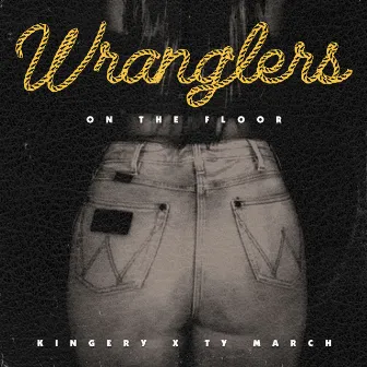 Wranglers On The Floor by Kingery