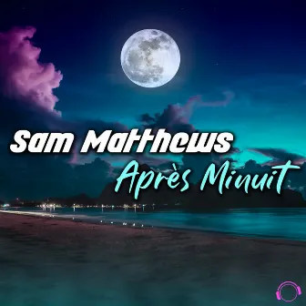 Après Minuit by Sam Matthews