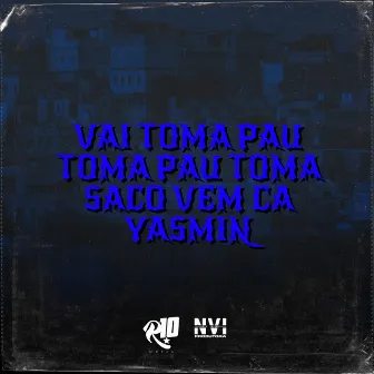 Vai Toma Pau Toma Pau Toma Saco Vem Ca Yasmin by dj zb original