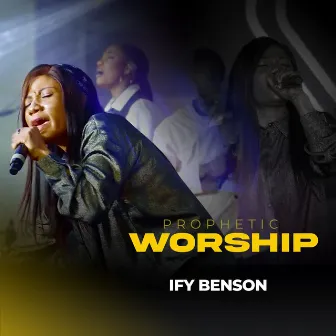 Prophetic Worship (Live) by Ify Benson