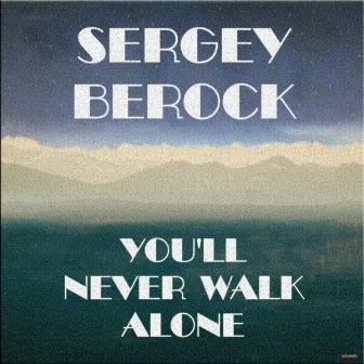 You'll Never Walk Alone by Sergey Bedrock