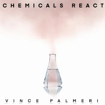 Chemicals React by Vince Palmeri