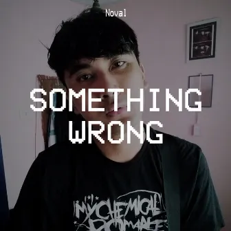 Something Wrong by Noval Khafa