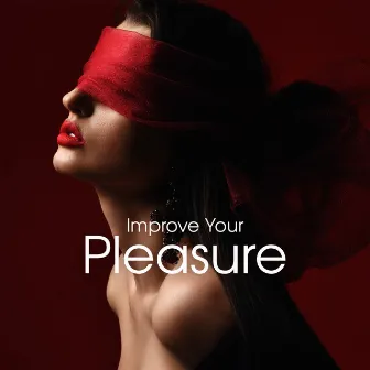 Improve Your Pleasure: Tantric New Age Music Collection by Sensual Erotic Pleasure