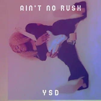 Ain't No Rush by YSD