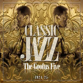 Classic Jazz Gold Collection (The Goofus Five 1924-25) by The Goofus Five