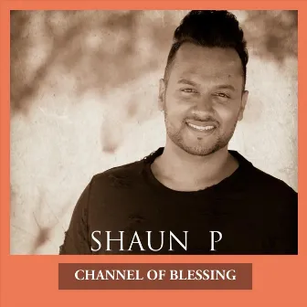 Channel of Blessing by Shaun P