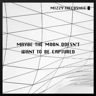 Maybe The Moon Doesn't Want To Be Captured by Mizzy TheCosmic