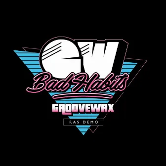 Bad Habits (Remix) by Groovewax