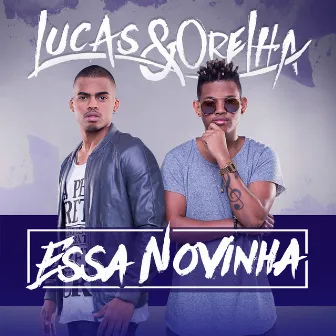 Essa Novinha - Single by Lucas e Orelha