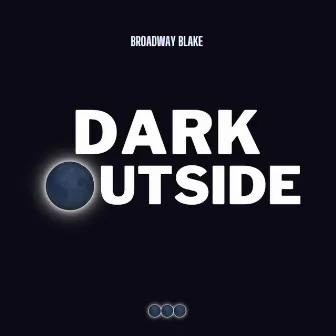 Dark Outside by Broadway Blake