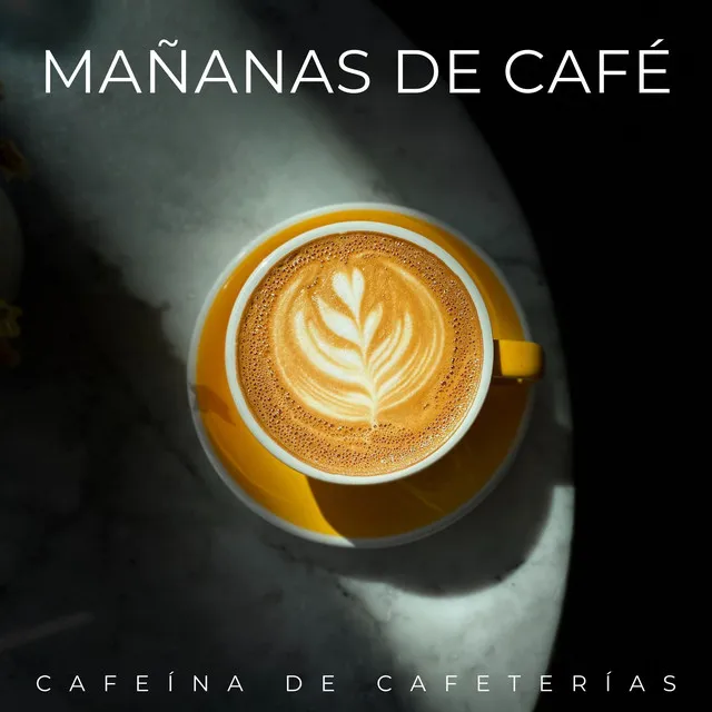 Mañanas De Café: Cafeína De Cafeterías