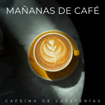 Mañanas De Café: Cafeína De Cafeterías by Cuarteto de café