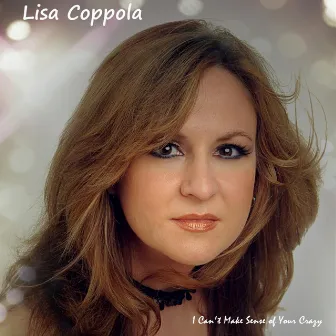 I Can't Make Sense of Your Crazy by Lisa Coppola