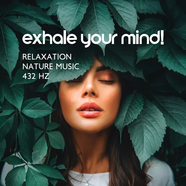 Relaxation Nature Music 432 Hz: Exhale Your Mind! Mindfulness, Meditation, Muscle Growth & Repair Frequency