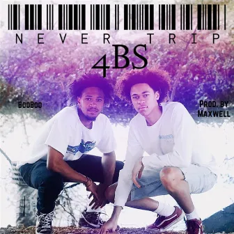 Never Trip by 4bs