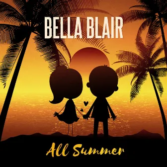 All Summer by Bella Blair