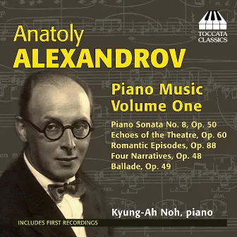 Alexandrov: Piano Music, Vol. 1 by Anatoli Nikolayevich Alexandrov