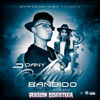 Amor Bandido (Versión Discoteca) by J Dany