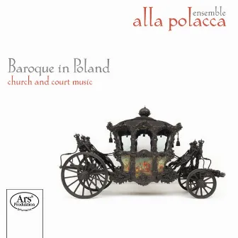 Baroque in Poland: Church and Court Music by Alla Polacca Ensemble