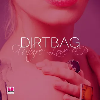 Future Love EP by Dirt Bag