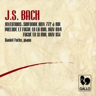 Bach: 15 Two-part Inventions, BWV 772-786 – 15 Three-part Inventions (Sinfonias), BWV 787-801 – Prelude & Fugue in A Minor, BWV 894 – Fugue in B Minor, BWV 951 by Daniel Fuchs