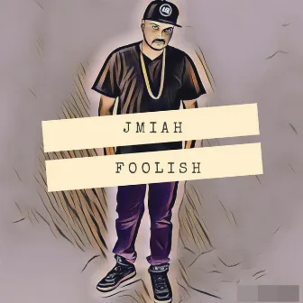 Foolish by JMIAH