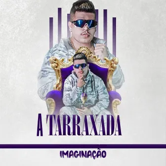 Imaginação by A TARRAXADA