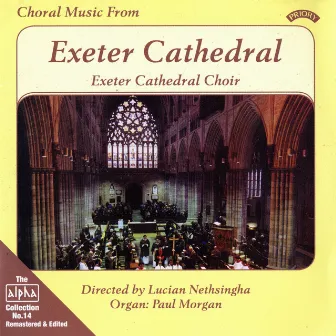 Alpha Collection, Vol. 14: Choral Music from Exeter Cathedral (Remastered) by Lucian Nethsingha