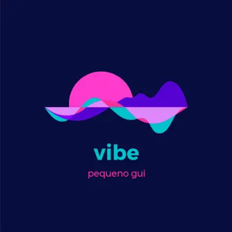 Vibe by Pequeno Gui