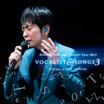 Concert Tour 2015 VOCALIST & SONGS 3 FINAL at ORIX THEATER by Hideaki Tokunaga