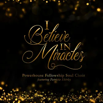 I Believe in Miracles by Powerhouse Fellowship Soul Choir