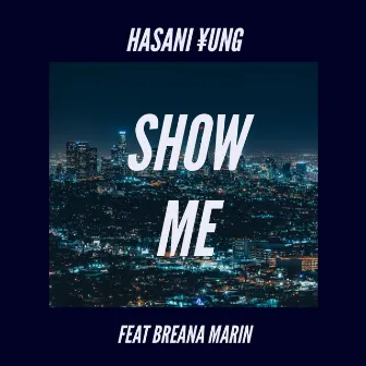 Show Me by Hasani Yung