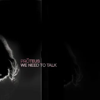 We Need To Talk by Proteus