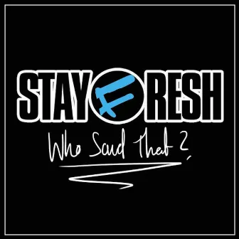 Who SaidThat by Stayfresh