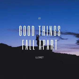 Good Things Fall Apart by Lloret