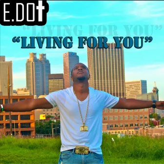 Living For You by E.Dot