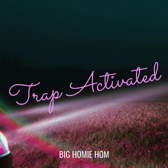 Trap Activated by Big Homie Hom