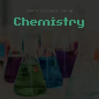 Chemistry by Dirty Science Crew