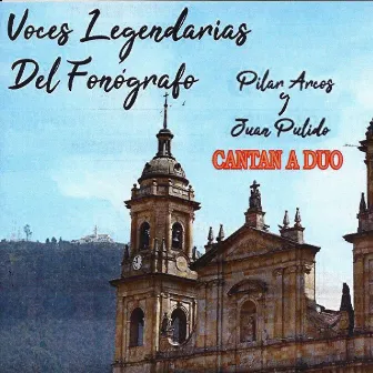 Voces Legendarias del Fonógrafo: Cantan a Duo by Juan Pulido