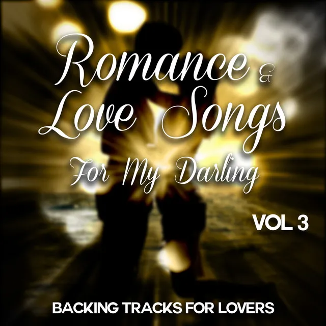 Romance and Love Songs for My Darling - Backing Tracks for Lovers, Vol. 3