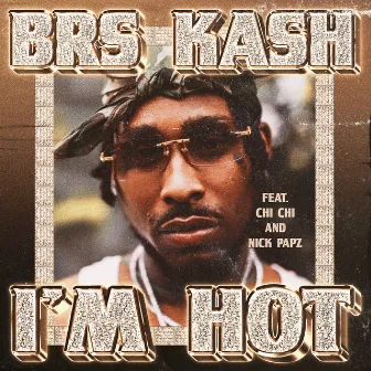 I'm Hot (feat. Chi Chi & Nick Papz) by BRS Kash