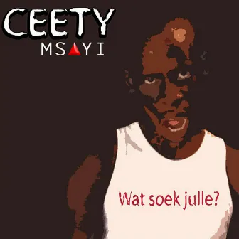 Wat Soek Julle by Ceety Msayi