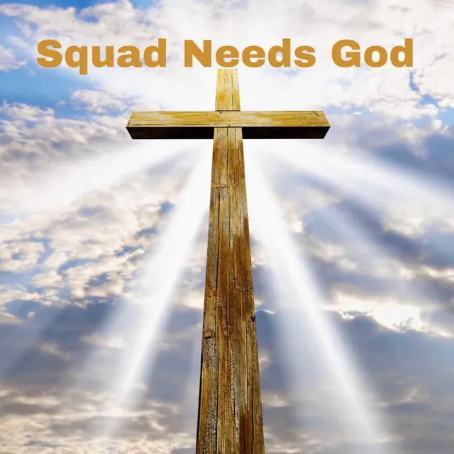 Squad Needs God