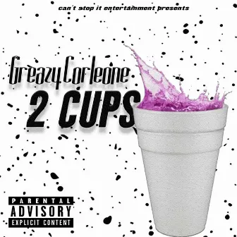 2 Cups by Greazy Corleone