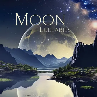 Moon Lullabies – Classical Piano Melodies For A Tranquil And Serene Ambience by Children's Dreamland