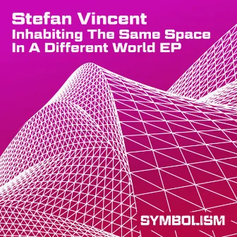 Inhabiting the Same Space in a Different World EP by Stefan Vincent