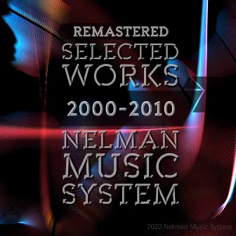 Selected Works 2000-2010 (Remastered) by Nelman Music System