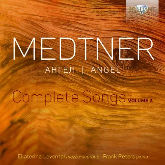 Medtner: Angel, Complete Songs, Vol. 3 by Ekaterina Levental